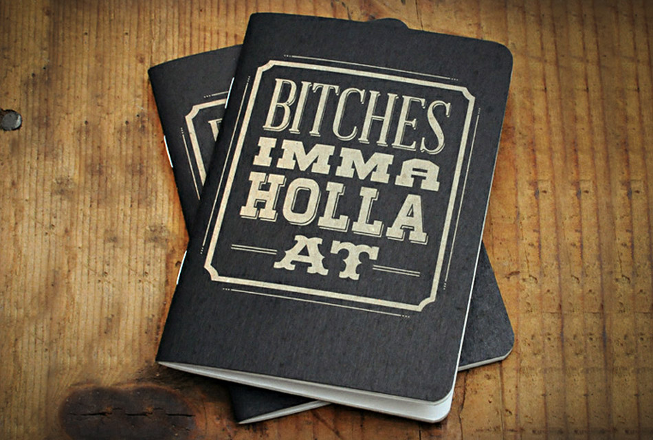 Bitches Imma Holla At Notebooks